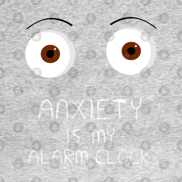 Anxiety is my alarm clock by FrancisMacomber